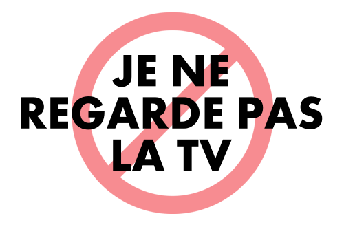 Je ne regarde pas la TV